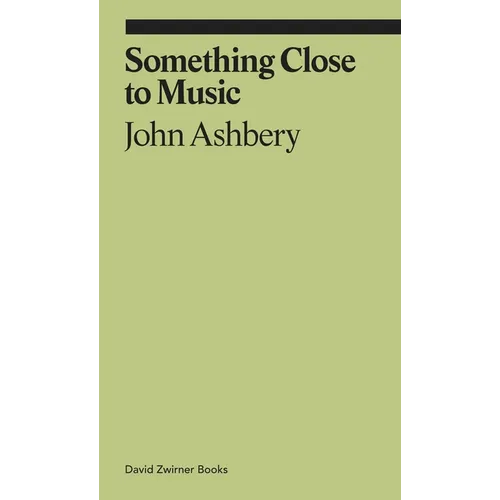 Something Close to Music: Late Art Writings, Poems, and Playlists - Paperback