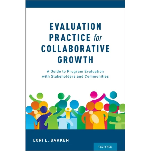 Evaluation Practice for Collaborative Growth: A Guide to Program Evaluation with Stakeholders and Communities - Paperback