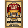 Whiskey Lore: Volume One: Bourbon, Scotch, Irish Whiskey: The Real Stories Behind the Biggest Myths and Legends - Paperback
