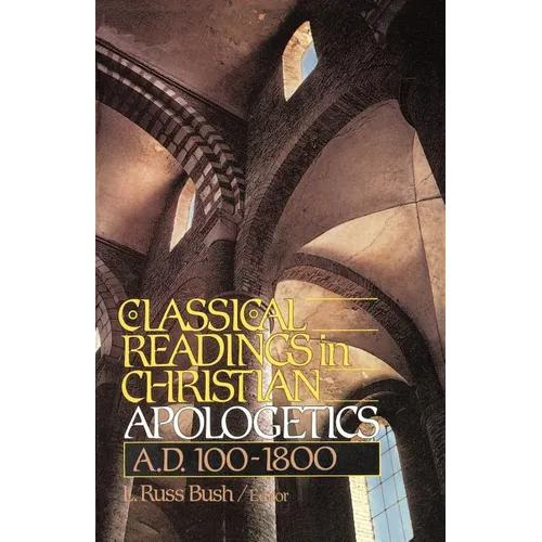 The Classical Readings in Christian Apologetics: A. D. 100-1800 - Paperback