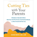 Cutting Ties with Your Parents: A Workbook to Help Adult Children Make Peace with Their Decision, Heal Emotional Wounds, and Move Forward with Their L - Paperback