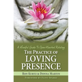 The Practice of Loving Presence: A Mindful Guide To Open-Hearted Relating - Paperback