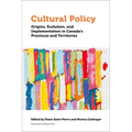 Cultural Policy: Origins, Evolution, and Implementation in Canada's Provinces and Territories - Paperback