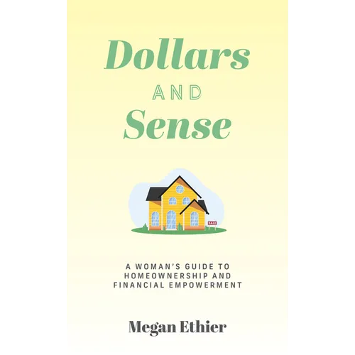 Dollars and Sense: A Woman's Guide to Homeownership and Financial Empowerment - Paperback