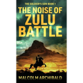 The Noise of Zulu Battle - Hardcover