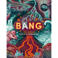 Bang: The Wild Wonders of Earth's Phenomena - Hardcover
