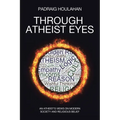 Through Atheist Eyes: An atheist's views on Modern Society and religious belief - Paperback