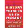 History Teaches Us to Resist: How Progressive Movements Have Succeeded in Challenging Times - Paperback
