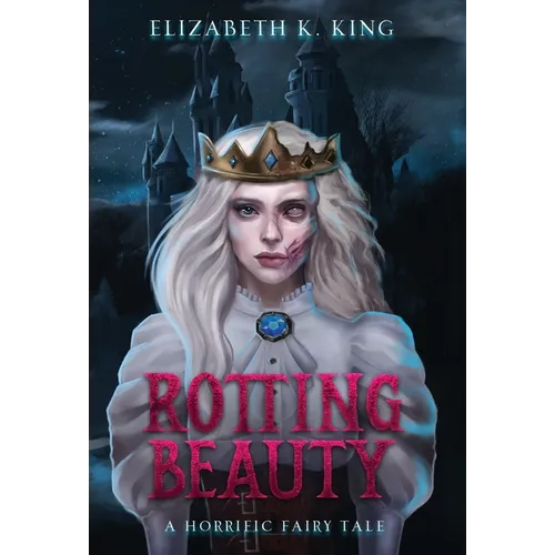 Rotting Beauty: A Horrific Fairy Tale - Hardcover