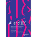 AI and UX: Why Artificial Intelligence Needs User Experience - Paperback
