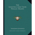 The Gnostics And Their Phallic Beliefs - Paperback