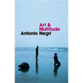 Art and Multitude: Nine Letters on Art, Followed by Metamorphoses: Art and Immaterial Labour - Paperback