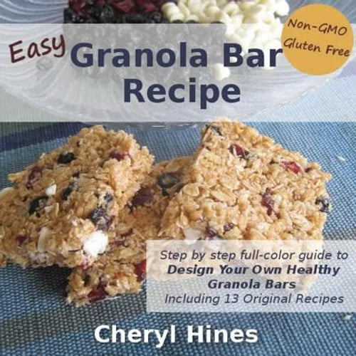 Easy Granola Bar Recipe: Design Your Own Healthy Granola Bar - Paperback