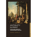 Antiquity in Print: Visualizing Greece in the Eighteenth Century - Hardcover