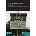 From Stoke Mandeville to Sochi: A History of the Summer and Winter Paralympic Games - Paperback