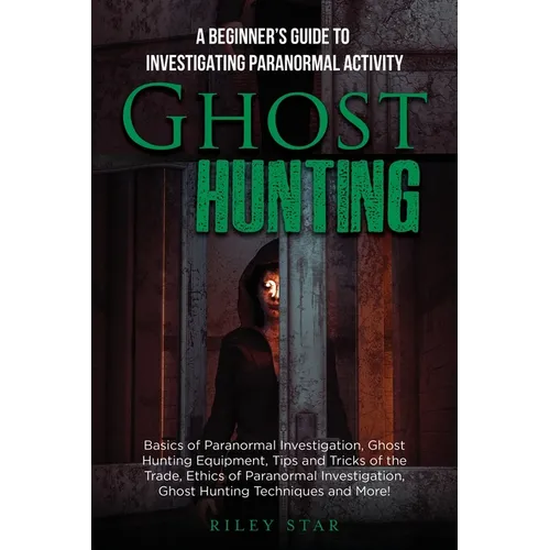Ghost Hunting: A Beginner's Guide To Investigating Paranormal Activity - Paperback