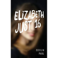 Elizabeth, Just Sixteen - Paperback