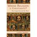 Whose Religion Is Christianity?: The Gospel Beyond the West - Paperback