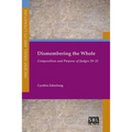 Dismembering the Whole: Composition and Purpose of Judges 19-21 - Paperback