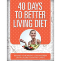 40 Days to Better Living Diet: Record Your Weight Loss Progress (with Calorie Counting Chart) - Paperback
