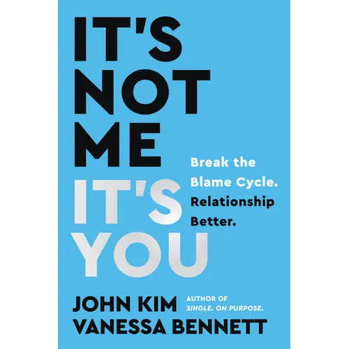 It's Not Me, It's You: Break the Blame Cycle. Relationship Better. - Hardcover