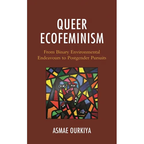 Queer Ecofeminism: From Binary Environmental Endeavours to Postgender Pursuits - Hardcover