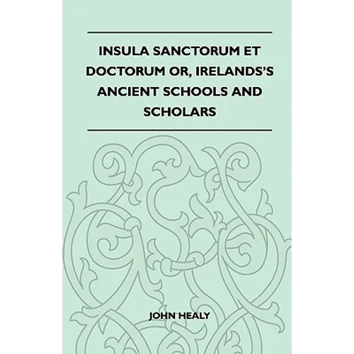 Insula Sanctorum Et Doctorum Or, Ireland's Ancient Schools and Scholars - Paperback