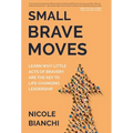 Small Brave Moves: Learn Why Little Acts of Bravery Are the Key to Life-Changing Leadership - Hardcover