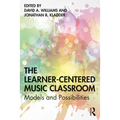 The Learner-Centered Music Classroom: Models and Possibilities - Paperback