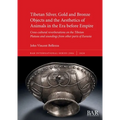 Tibetan Silver, Gold and Bronze Objects and the Aesthetics of Animals in the Era before Empire: Cross-cultural reverberations on the Tibetan Plateau a - Paperback