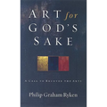 Art for God's Sake: A Call to Recover the Arts - Paperback