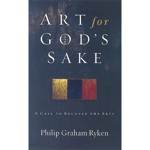 Art for God's Sake: A Call to Recover the Arts - Paperback