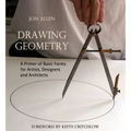 Drawing Geometry: A Primer of Basic Forms for Artists, Designers and Architects - Paperback