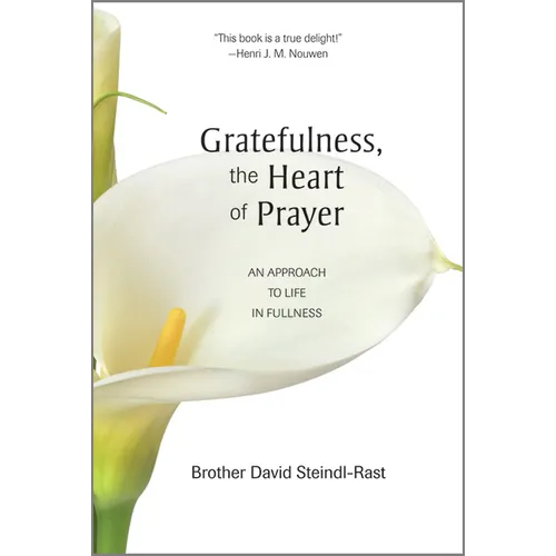 Gratefulness, the Heart of Prayer: An Approach to Life in Fullness - Paperback