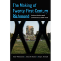 The Making of Twenty-First-Century Richmond: Politics, Policy, and Governance, 1988-2016 - Paperback