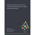 Principles and Practice of Case-based Clinical Reasoning Education: A Method for Preclinical Students - Hardcover