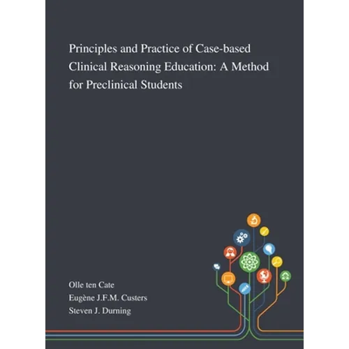 Principles and Practice of Case-based Clinical Reasoning Education: A Method for Preclinical Students - Hardcover