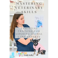 Mastering Veterinary Skills: Essential Training for Aspiring Animal Care Experts - Paperback