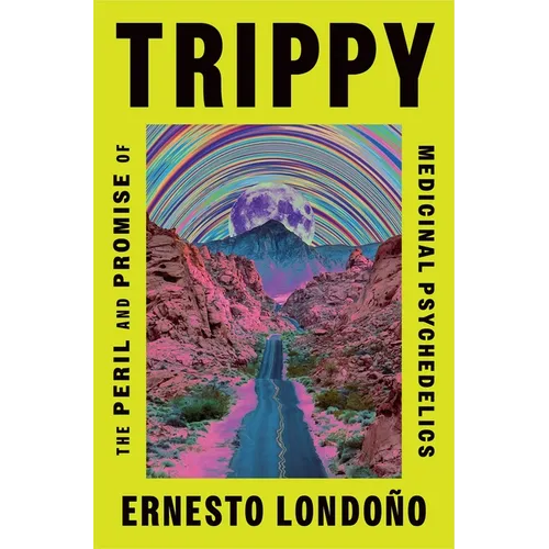 Trippy: The Peril and Promise of Medicinal Psychedelics - Hardcover