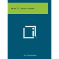 How To Color Leather - Hardcover
