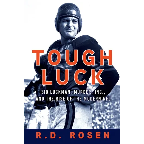 Tough Luck: Sid Luckman, Murder, Inc., and the Rise of the Modern NFL - Hardcover