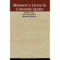 Women's Lives in Colonial Quito: Gender, Law, and Economy in Spanish America - Paperback