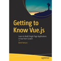 Getting to Know Vue.Js: Learn to Build Single Page Applications in Vue from Scratch - Paperback