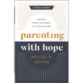 Parenting with Hope Study Guide: Raising Teens for Christ in a Secular Age - Paperback