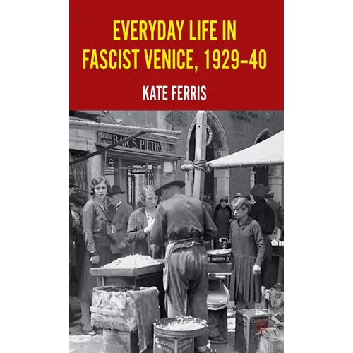 Everyday Life in Fascist Venice, 1929-40 - Hardcover
