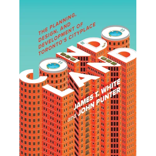 Condoland: The Planning, Design, and Development of Toronto's Cityplace - Paperback