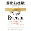 Nice Racism: How Progressive White People Perpetuate Racial Harm - Paperback