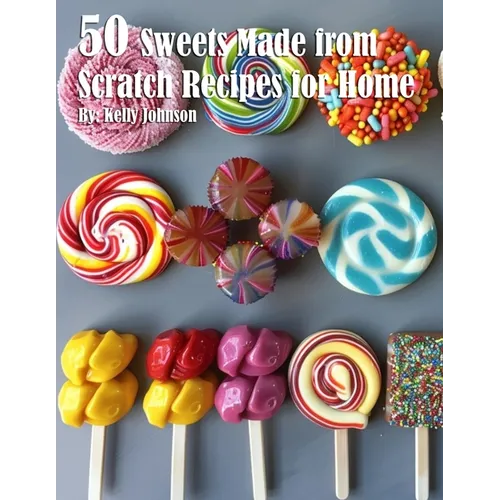 50 Sweets Made from Scratch Recipes for Home - Paperback