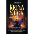 Kriya Yoga para principiantes: La guía definitiva de las asanas de yoga, los mudras, la meditación, el pranayama, el despertar de la kundalini y el sa - Hardcover
