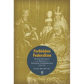 Forbidden Federalism: Secret Diplomacy and the Struggle for a Danube Confederation: 1918-1921 - Hardcover